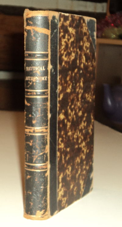 Image for NAVIGATION AND NAUTICAL ASTRONOMY. The Practical Part; Containing Rules for Finding the Latitude and Longitude, and the Variation of the Compass. With Numerous Examples.
