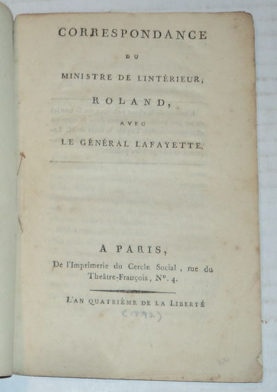 CORRESPONDANCE DU MINISTRE DE L'INTERIEUR, ROLAND, AVEC LE GENERAL LAFAYETTE. Image for CORRESPONDANCE DU MINISTRE DE L'INTERIEUR, ROLAND, AVEC LE GENERAL LAFAYETTE.