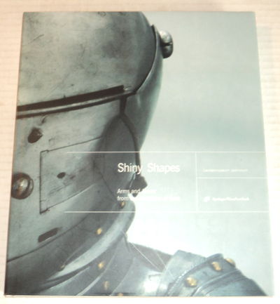 Image for SHINY SHAPES: Arms and Armor from the Zeughaus of Graz.