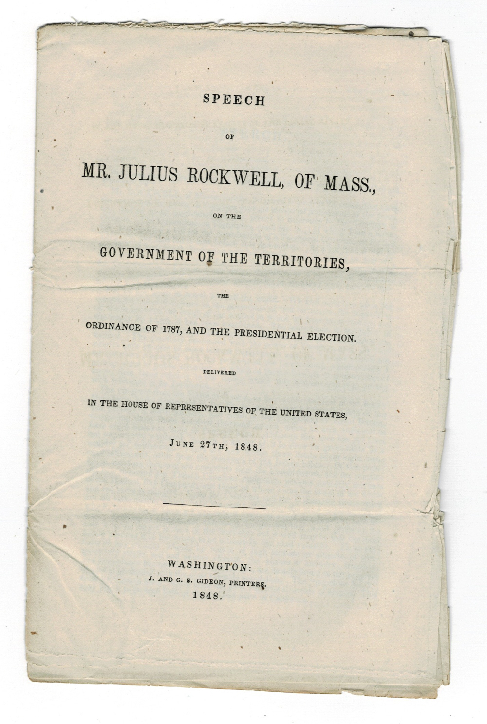Image for SPEECH OF MR. JULIUS ROCKWELL OF MASS., ON THE GOVERNMENT OF THE TERRITORIES, THE ORDINANCE OF 1787, AND THE PRESIDENTIAL ELECTION. Delivered in the House of Representatives of the United States, June 27th, 1848. SPEECH OF MR. JULIUS ROCKWELL OF MASS., ON THE GOVERNMENT OF THE TERRITORIES, THE ORDINANCE OF 1787, AND THE PRESIDENTIAL ELECTION. Delivered in the House of Representatives of the United States, June 27th, 1848.