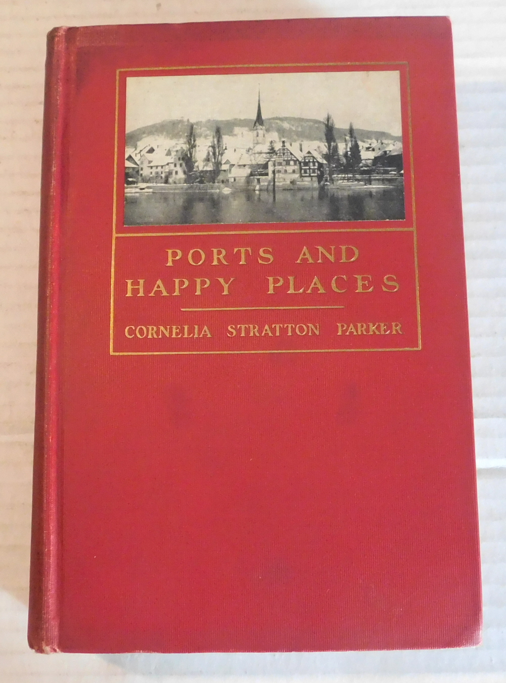 Image for PORTS AND HAPPY PLACES: AN AMERICAN MOTHER AND HER SONS SEE EUROPE. By Cornelia Stratton Parker. PORTS AND HAPPY PLACES: AN AMERICAN MOTHER AND HER SONS SEE EUROPE. By Cornelia Stratton Parker.