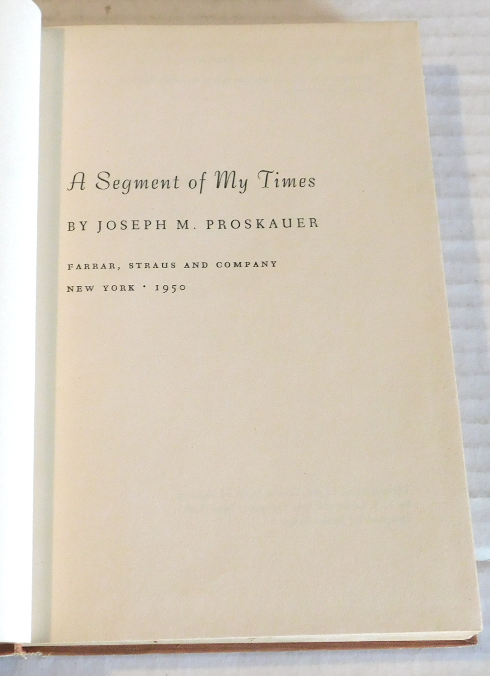 A SEGMENT OF MY TIMES. [INSCRIBED & SIGNED by JOSEPH M. PROSKAUER].