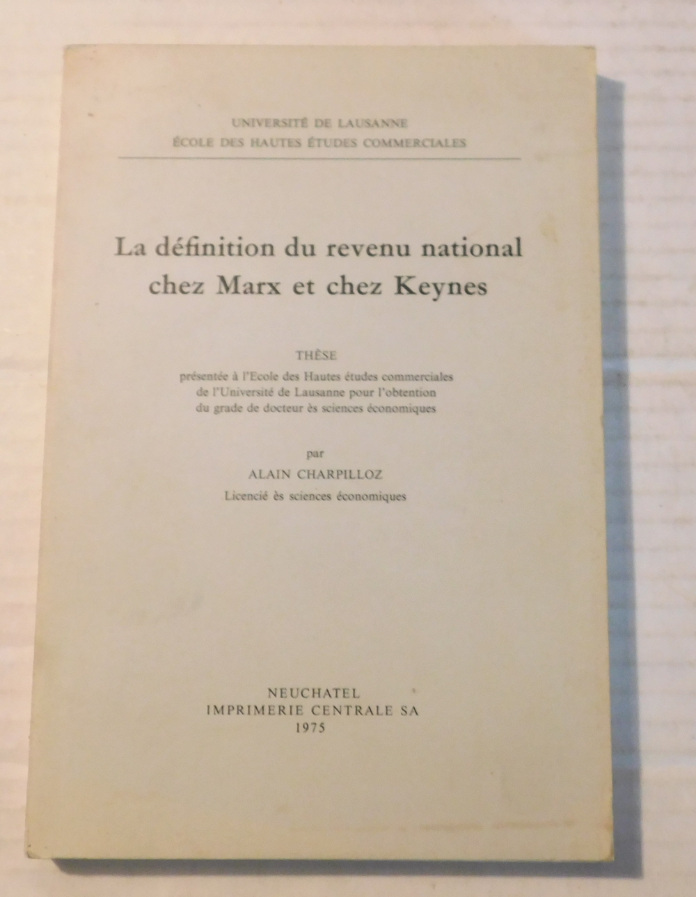 LA DEFINITION DU REVENU NATIONAL CHEZ MARX ET CHEZ KEYNES. These presentee a l'Ecole des Hautes etudes commerciales de l'Universite de Lausanne pour l'obtention du grade de docteur es sciences economiques.