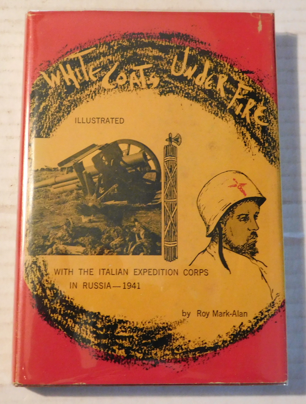 WHITECOATS UNDER FIRE: With the Italian Expeditionary Corps in Russia -- 1941.